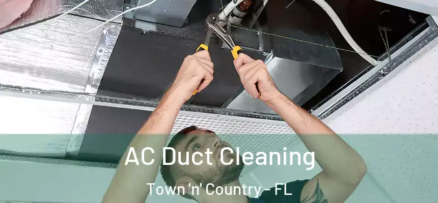 AC Duct Cleaning Town 'n' Country - FL