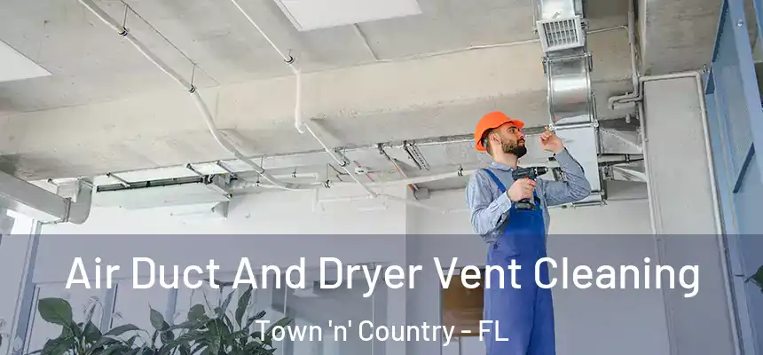 Air Duct And Dryer Vent Cleaning Town 'n' Country - FL
