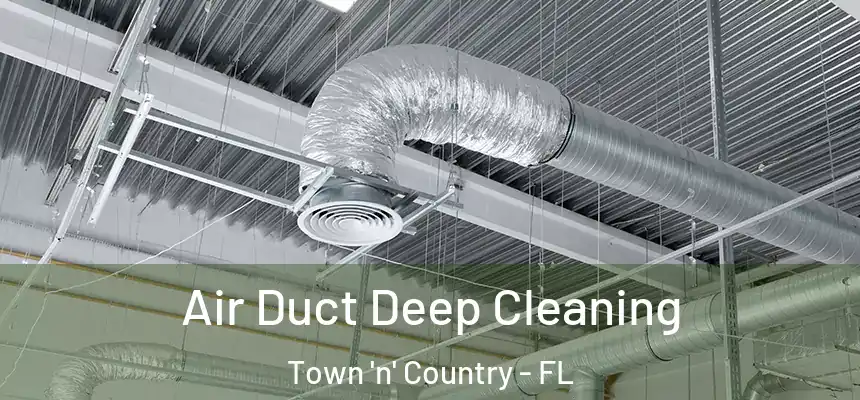 Air Duct Deep Cleaning Town 'n' Country - FL