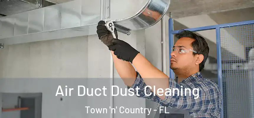 Air Duct Dust Cleaning Town 'n' Country - FL