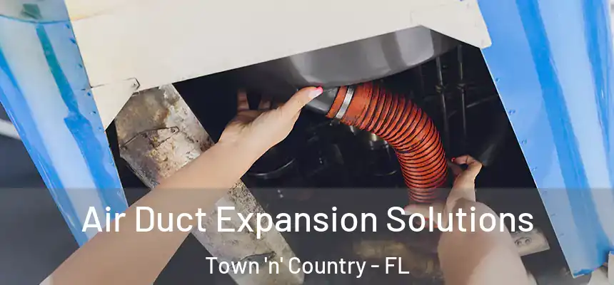 Air Duct Expansion Solutions Town 'n' Country - FL