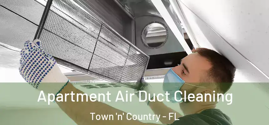 Apartment Air Duct Cleaning Town 'n' Country - FL
