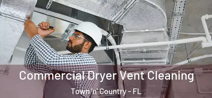 Commercial Dryer Vent Cleaning Town 'n' Country - FL