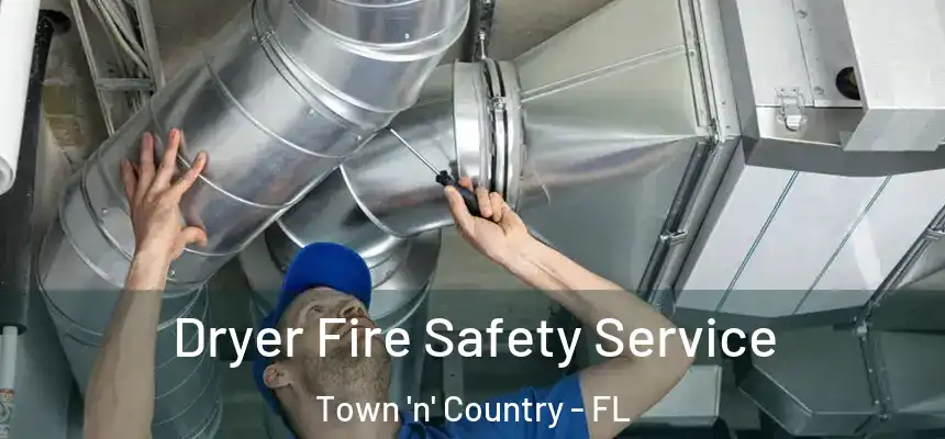 Dryer Fire Safety Service Town 'n' Country - FL