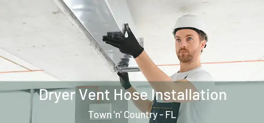 Dryer Vent Hose Installation Town 'n' Country - FL
