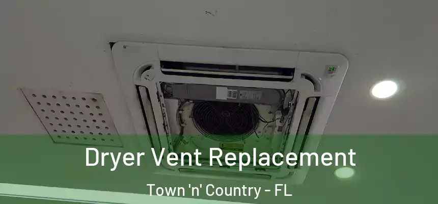  Dryer Vent Replacement Town 'n' Country - FL
