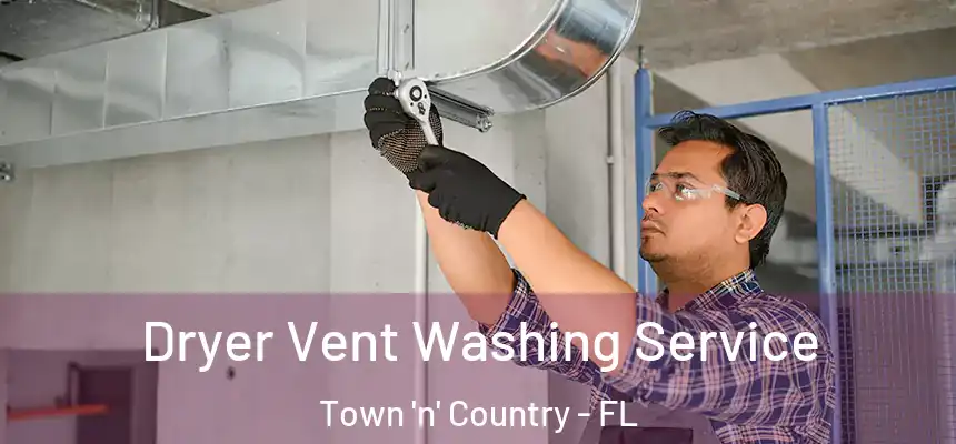 Dryer Vent Washing Service Town 'n' Country - FL