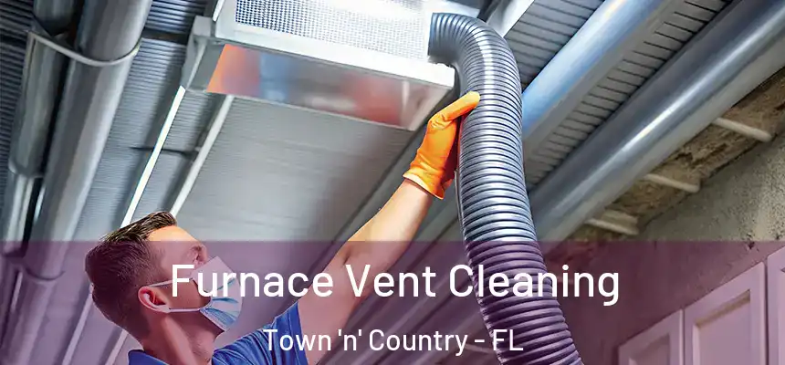 Furnace Vent Cleaning Town 'n' Country - FL