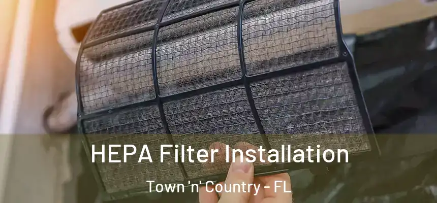HEPA Filter Installation Town 'n' Country - FL