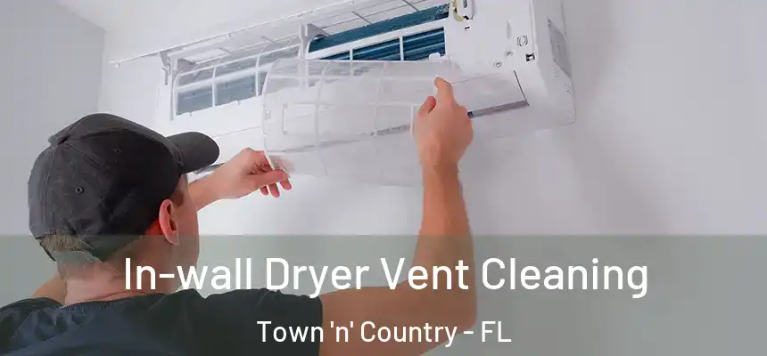 In-wall Dryer Vent Cleaning Town 'n' Country - FL