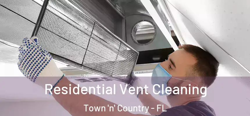 Residential Vent Cleaning Town 'n' Country - FL