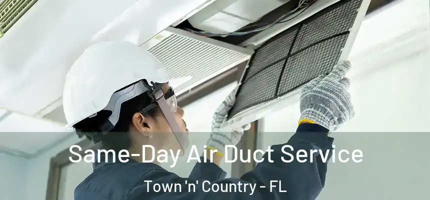  Same-Day Air Duct Service Town 'n' Country - FL