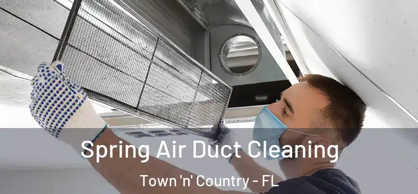 Spring Air Duct Cleaning Town 'n' Country - FL