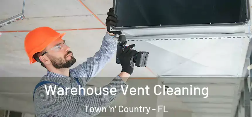 Warehouse Vent Cleaning Town 'n' Country - FL